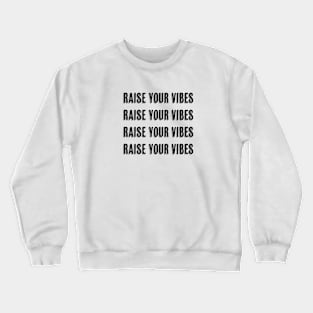 Raise your vibes graphic design. Crewneck Sweatshirt